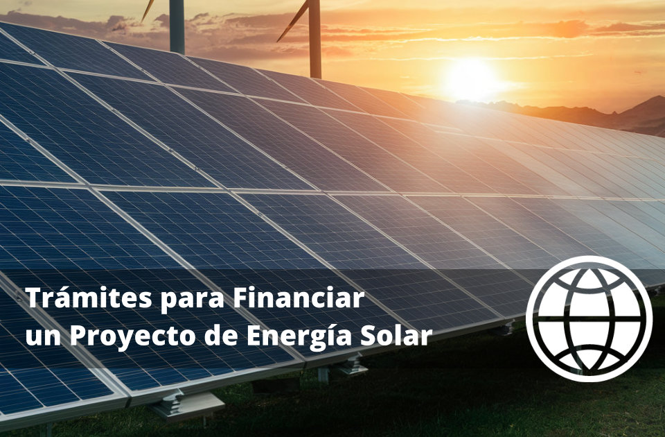 Trámites para Financiar un Proyecto de Energía Solar